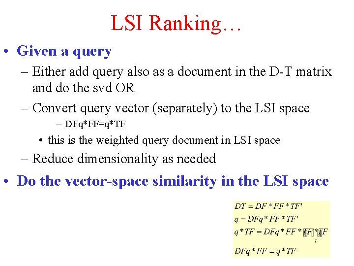LSI Ranking… • Given a query – Either add query also as a document