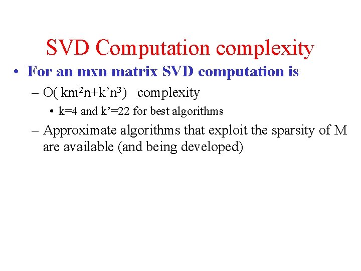 SVD Computation complexity • For an mxn matrix SVD computation is – O( km