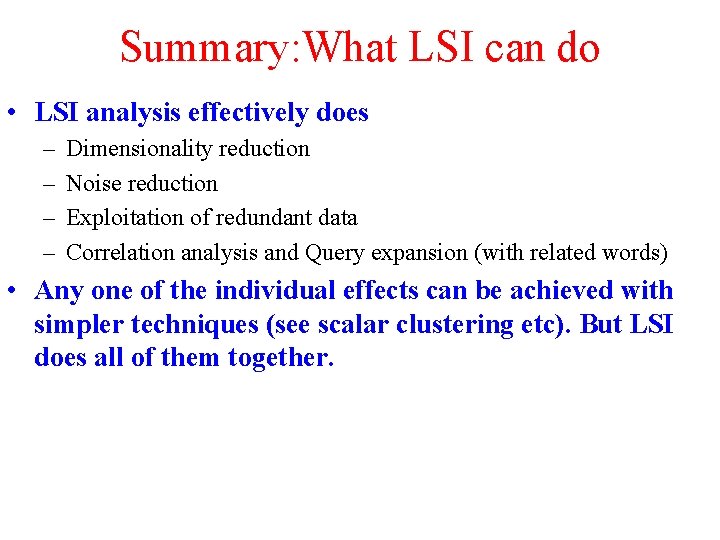 Summary: What LSI can do • LSI analysis effectively does – – Dimensionality reduction
