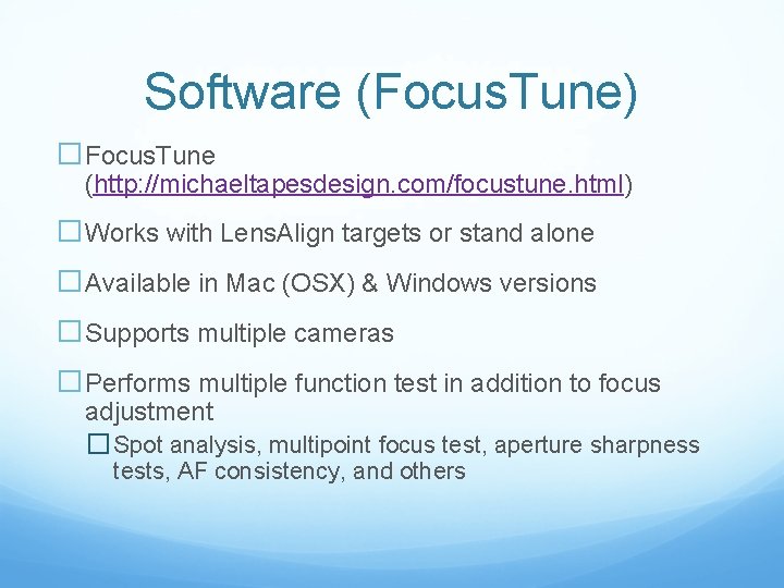 Software (Focus. Tune) �Focus. Tune (http: //michaeltapesdesign. com/focustune. html) �Works with Lens. Align targets