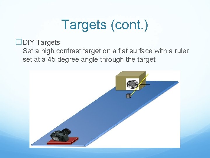 Targets (cont. ) �DIY Targets Set a high contrast target on a flat surface