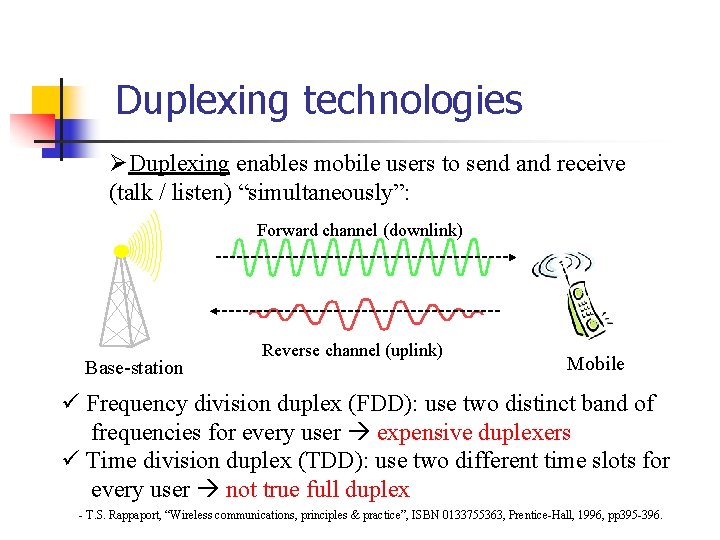 Duplexing technologies ØDuplexing enables mobile users to send and receive (talk / listen) “simultaneously”: