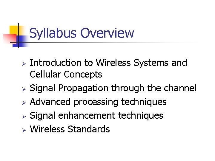 Syllabus Overview Ø Ø Ø Introduction to Wireless Systems and Cellular Concepts Signal Propagation