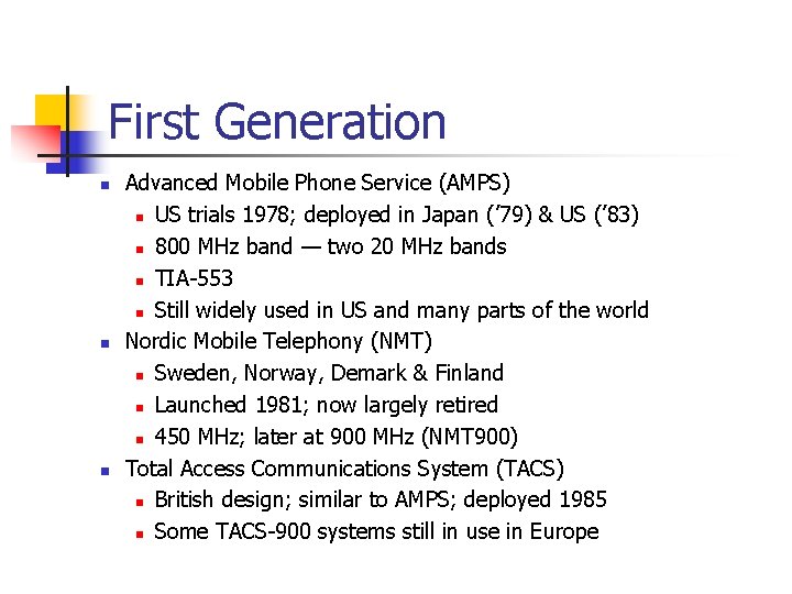 First Generation n Advanced Mobile Phone Service (AMPS) n US trials 1978; deployed in