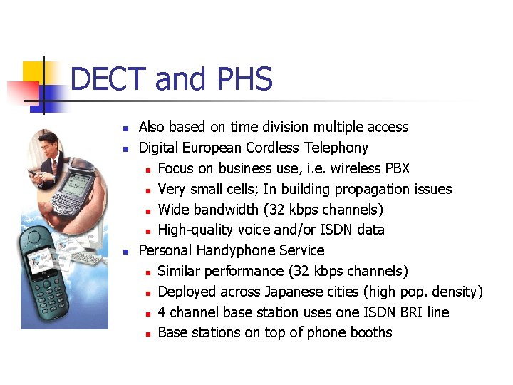 DECT and PHS n n n Also based on time division multiple access Digital