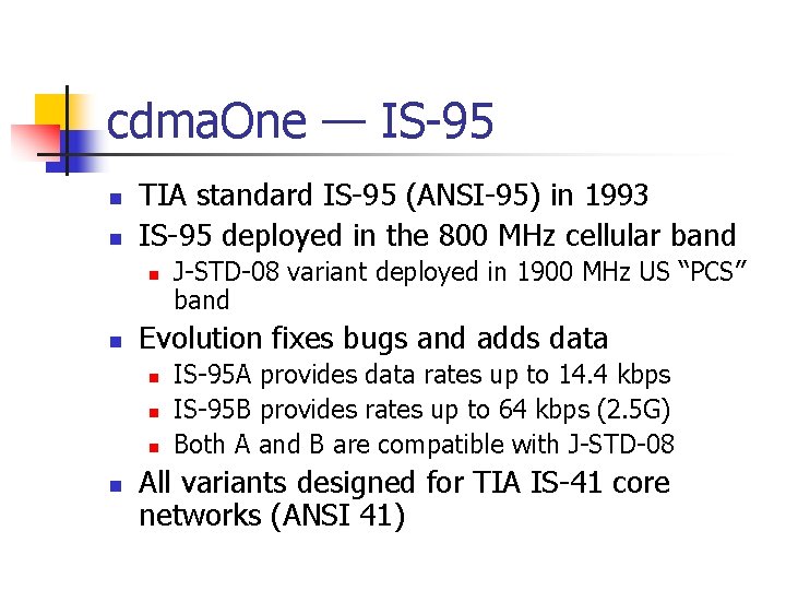 cdma. One — IS-95 n n TIA standard IS-95 (ANSI-95) in 1993 IS-95 deployed