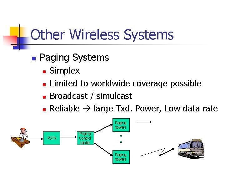 Other Wireless Systems n Paging Systems n n Simplex Limited to worldwide coverage possible