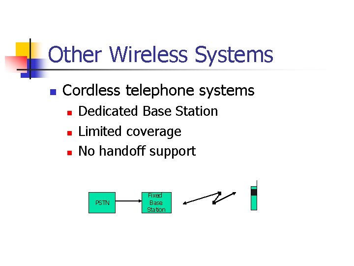 Other Wireless Systems n Cordless telephone systems n n n Dedicated Base Station Limited