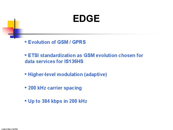 EDGE • Evolution of GSM / GPRS • ETSI standardization as GSM evolution chosen