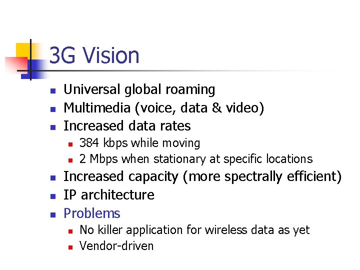 3 G Vision n Universal global roaming Multimedia (voice, data & video) Increased data