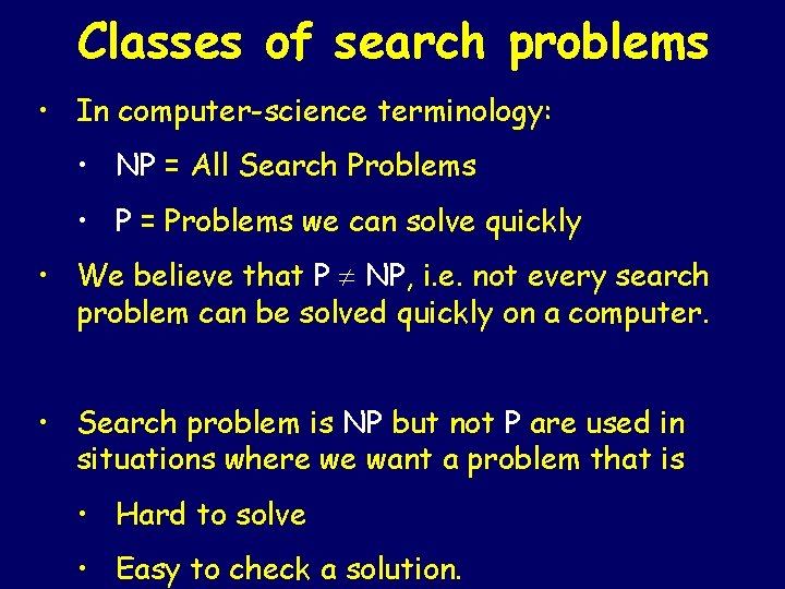 Classes of search problems • In computer-science terminology: • NP = All Search Problems