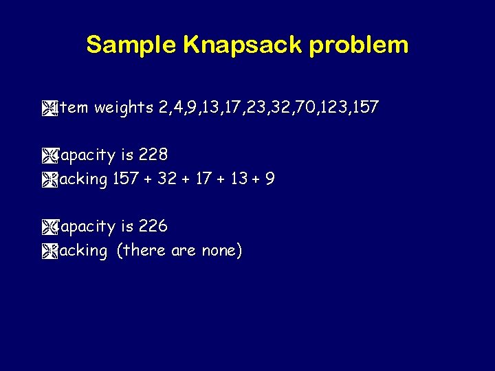 Sample Knapsack problem ÌItem weights 2, 4, 9, 13, 17, 23, 32, 70, 123,