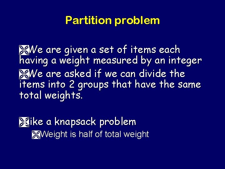 Partition problem ÌWe are given a set of items each having a weight measured