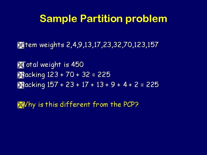 Sample Partition problem ÌItem weights 2, 4, 9, 13, 17, 23, 32, 70, 123,