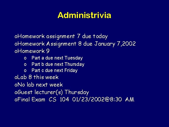 Administrivia o. Homework assignment 7 due today o. Homework Assignment 8 due January 7,