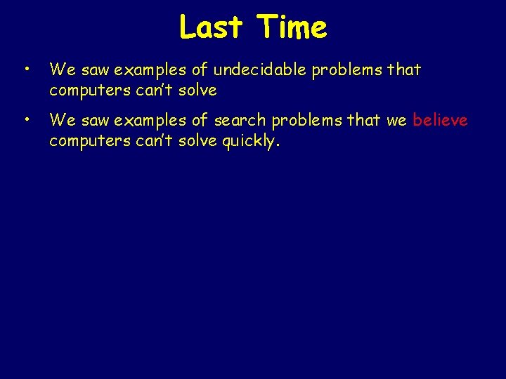 Last Time • We saw examples of undecidable problems that computers can’t solve •