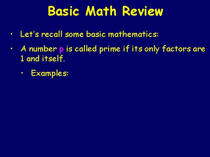 Basic Math Review • Let’s recall some basic mathematics: • A number p is