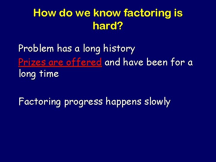 How do we know factoring is hard? Problem has a long history Prizes are