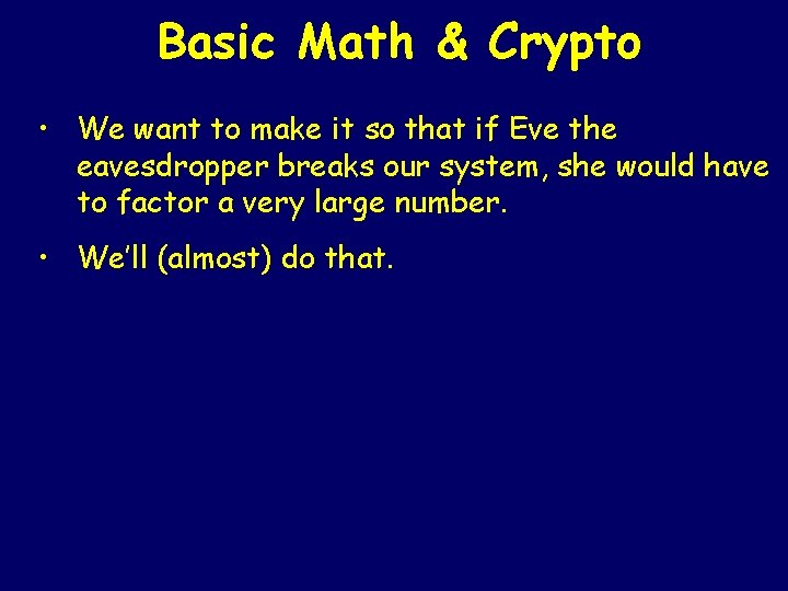 Basic Math & Crypto • We want to make it so that if Eve