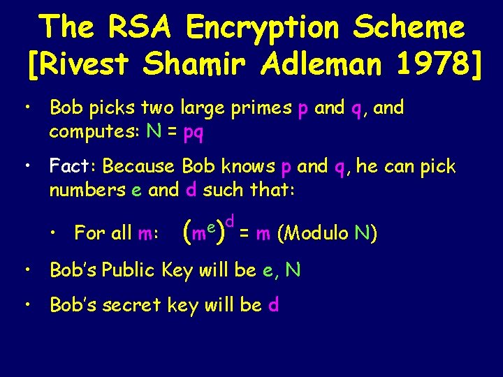 The RSA Encryption Scheme [Rivest Shamir Adleman 1978] • Bob picks two large primes