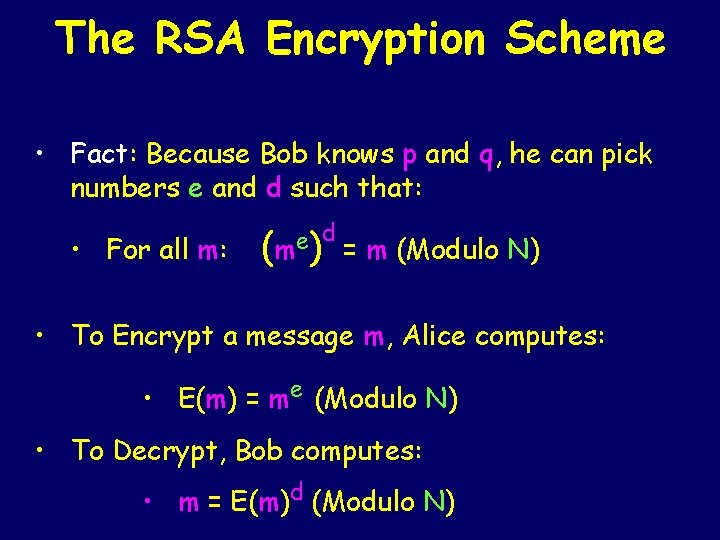 The RSA Encryption Scheme • Fact: Because Bob knows p and q, he can