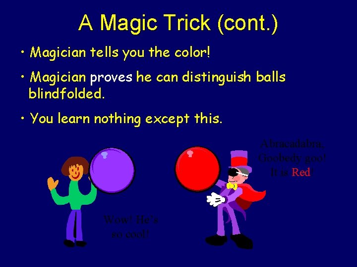 A Magic Trick (cont. ) • Magician tells you the color! • Magician proves