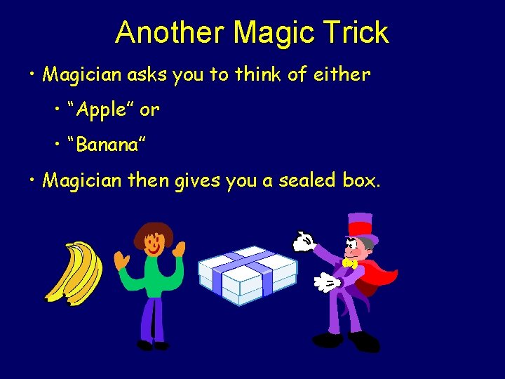 Another Magic Trick • Magician asks you to think of either • “Apple” or