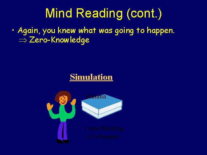 Mind Reading (cont. ) • Again, you knew what was going to happen. Zero-Knowledge