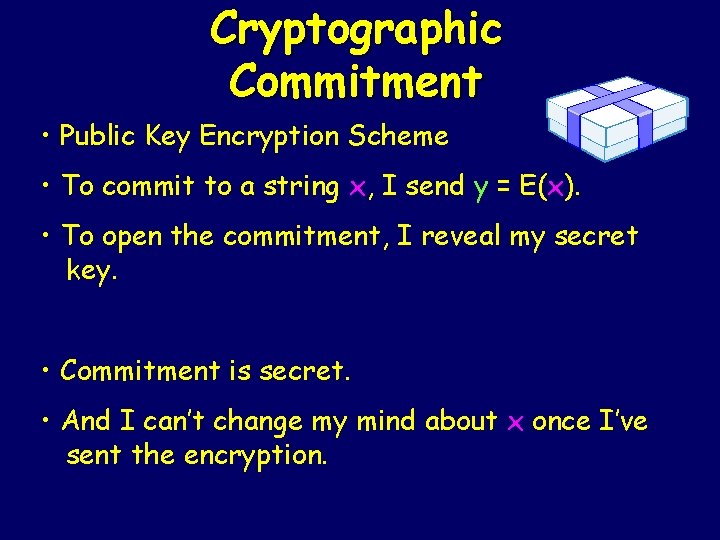 Cryptographic Commitment • Public Key Encryption Scheme • To commit to a string x,