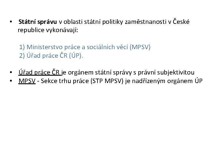  • Státní správu v oblasti státní politiky zaměstnanosti v České republice vykonávají: 1)