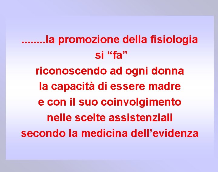 . . . . la promozione della fisiologia si “fa” riconoscendo ad ogni donna