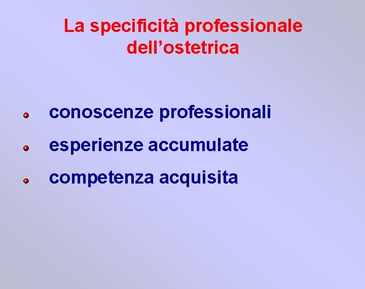 La specificità professionale dell’ostetrica conoscenze professionali esperienze accumulate competenza acquisita 