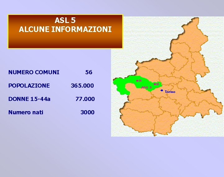 ASL 5 ALCUNE INFORMAZIONI NUMERO COMUNI 56 POPOLAZIONE 365. 000 DONNE 15 -44 a