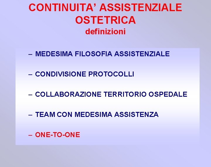 CONTINUITA’ ASSISTENZIALE OSTETRICA definizioni – MEDESIMA FILOSOFIA ASSISTENZIALE – CONDIVISIONE PROTOCOLLI – COLLABORAZIONE TERRITORIO