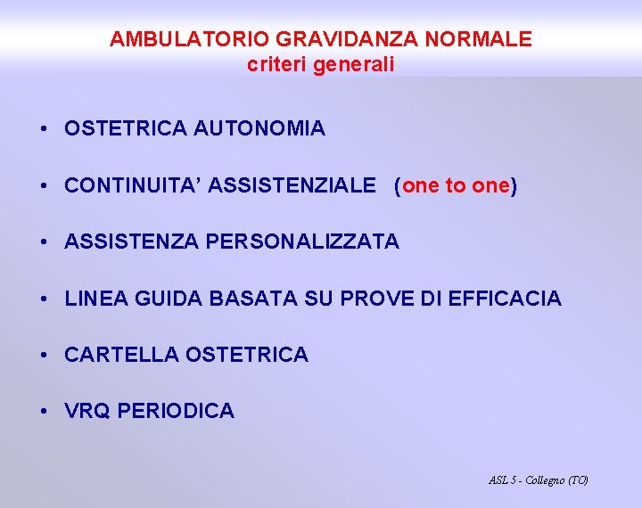 AMBULATORIO GRAVIDANZA NORMALE criteri generali • OSTETRICA AUTONOMIA • CONTINUITA’ ASSISTENZIALE (one to one)