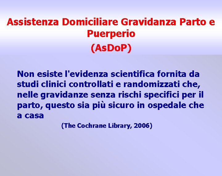 Assistenza Domiciliare Gravidanza Parto e Puerperio (As. Do. P) Non esiste l'evidenza scientifica fornita