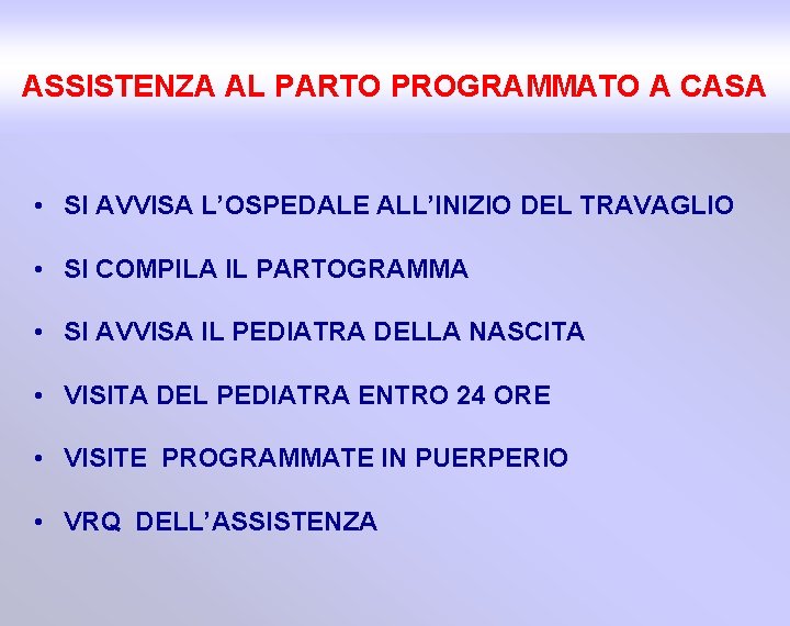 ASSISTENZA AL PARTO PROGRAMMATO A CASA • SI AVVISA L’OSPEDALE ALL’INIZIO DEL TRAVAGLIO •