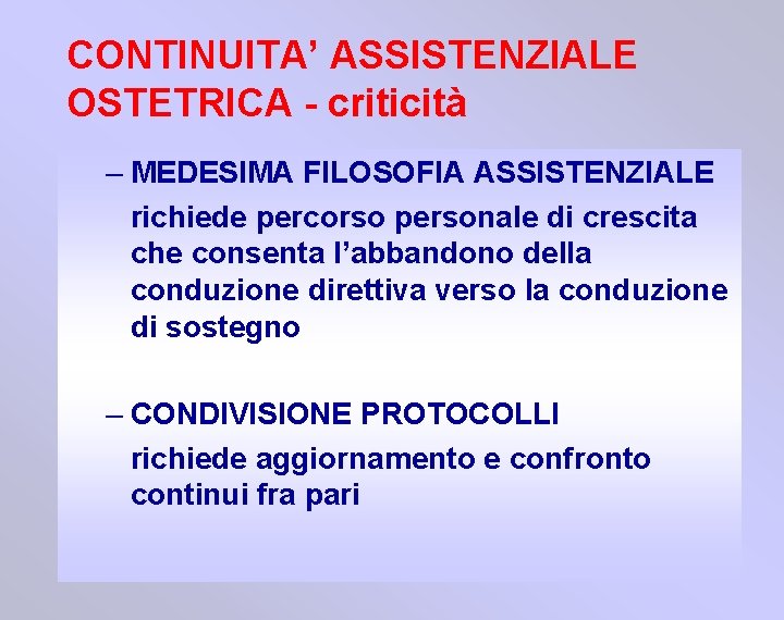 CONTINUITA’ ASSISTENZIALE OSTETRICA - criticità – MEDESIMA FILOSOFIA ASSISTENZIALE richiede percorso personale di crescita