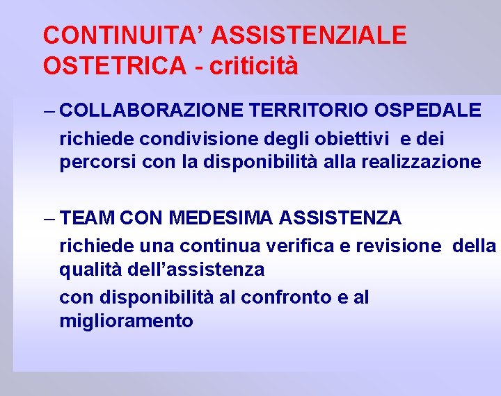 CONTINUITA’ ASSISTENZIALE OSTETRICA - criticità – COLLABORAZIONE TERRITORIO OSPEDALE richiede condivisione degli obiettivi e
