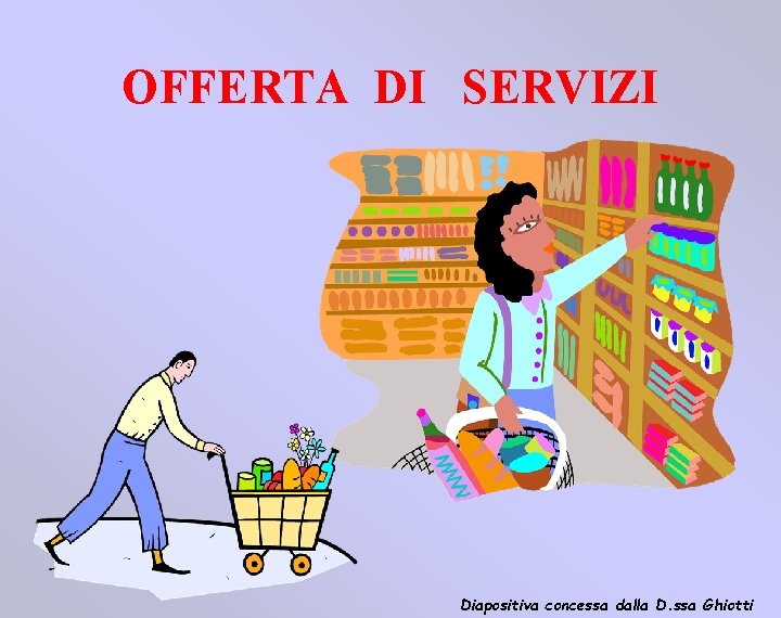 OFFERTA DI SERVIZI Diapositiva concessa dalla D. ssa Ghiotti 