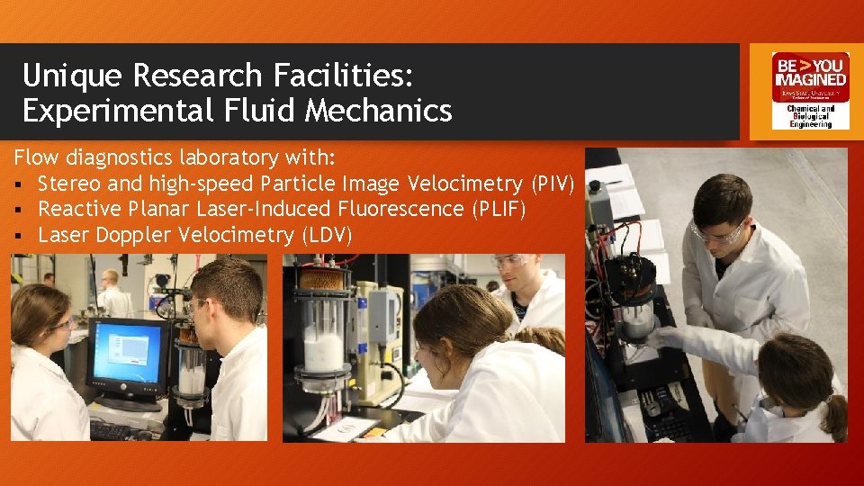 Unique Research Facilities: Experimental Fluid Mechanics Flow diagnostics laboratory with: § Stereo and high-speed