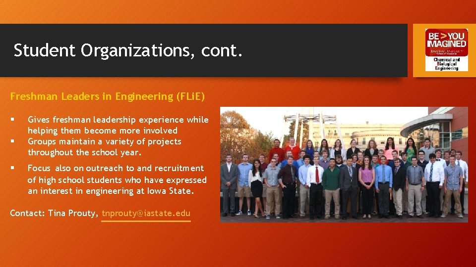 Student Organizations, cont. Freshman Leaders in Engineering (FLi. E) § § § Gives freshman