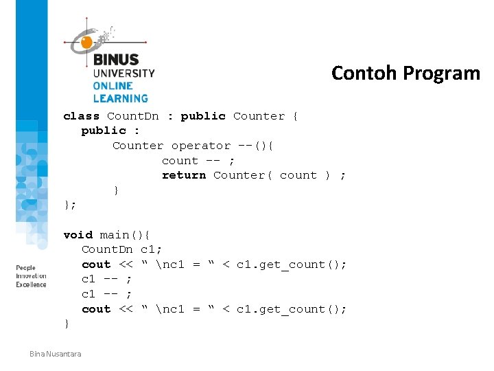 Contoh Program class Count. Dn : public Counter { public : Counter operator --(){