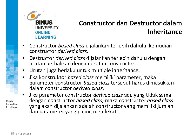 Constructor dan Destructor dalam Inheritance • Constructor based class dijalankan terlebih dahulu, kemudian constructor