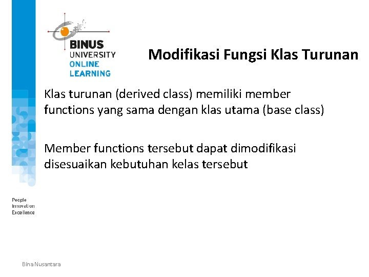 Modifikasi Fungsi Klas Turunan Klas turunan (derived class) memiliki member functions yang sama dengan