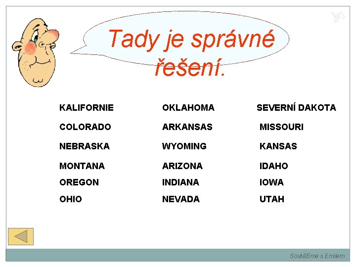 Tady je správné řešení. KALIFORNIE OKLAHOMA SEVERNÍ DAKOTA COLORADO ARKANSAS MISSOURI NEBRASKA WYOMING KANSAS