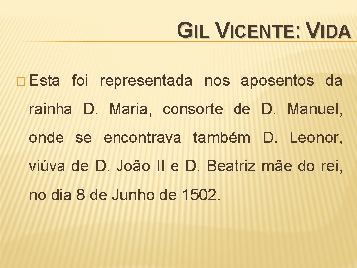 GIL VICENTE: VIDA � Esta foi representada nos aposentos da rainha D. Maria, consorte