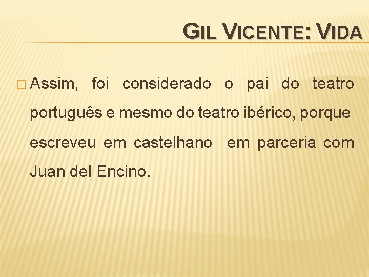 GIL VICENTE: VIDA � Assim, foi considerado o pai do teatro português e mesmo