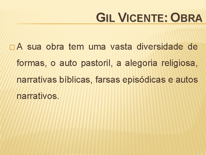 GIL VICENTE: OBRA �A sua obra tem uma vasta diversidade de formas, o auto