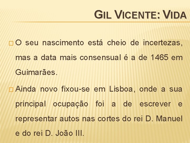 GIL VICENTE: VIDA �O seu nascimento está cheio de incertezas, mas a data mais